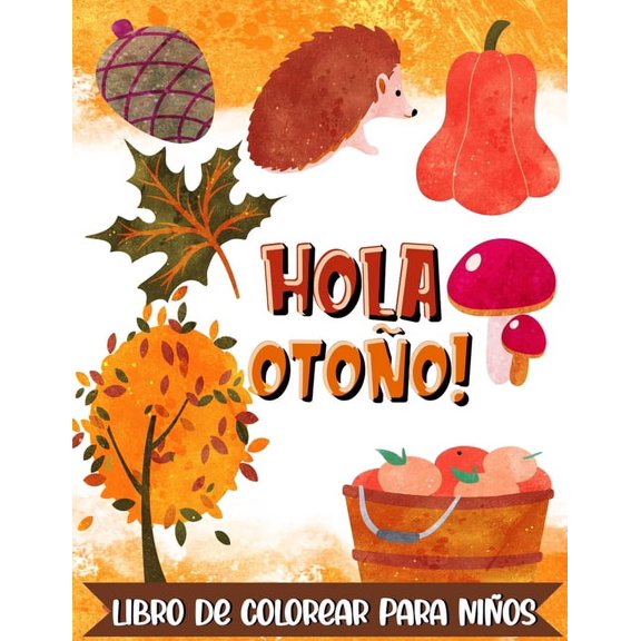 Hola Otoo! Libro de colorear para nios: 30 hermosos dibujos otoales fciles de colorear para los ms pequeos - A pa, (Paperback)