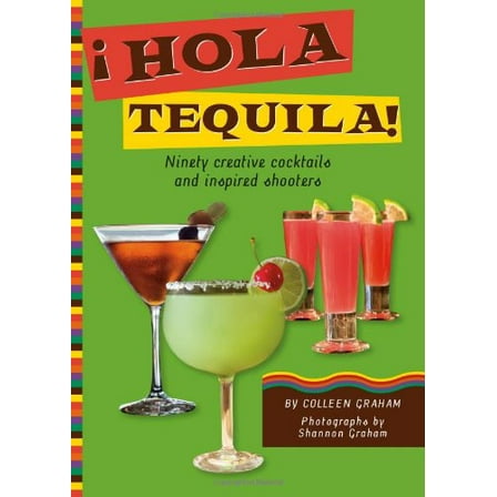 Pre-Owned Hola Tequila!: Ninety Creative Cocktails and Inspired Shooters (Hardcover) 1416206914 9781416206910