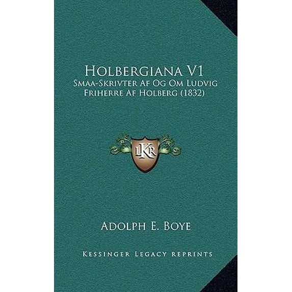 Holbergiana V1: Smaa-Skrivter AF Og Om Ludvig Friherre AF Holberg (1832) Paperback