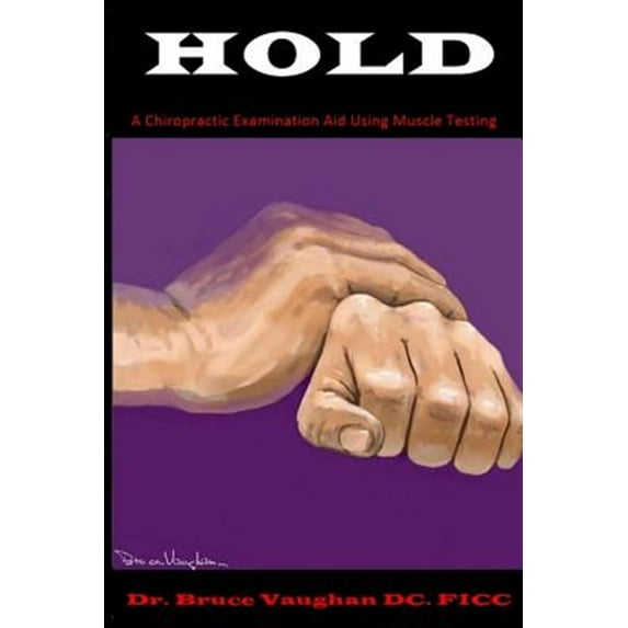 Hold: A Chiropractic Examination Aid Using Muscle Testing (Paperback)