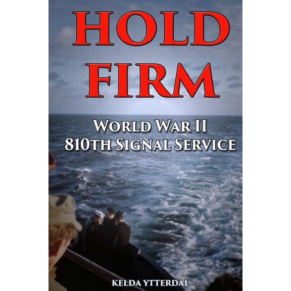Hold Firm : World War II 810th Signal Service