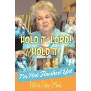 Hold It, Lord! Hold It! Im Not Finished Yet Paperback