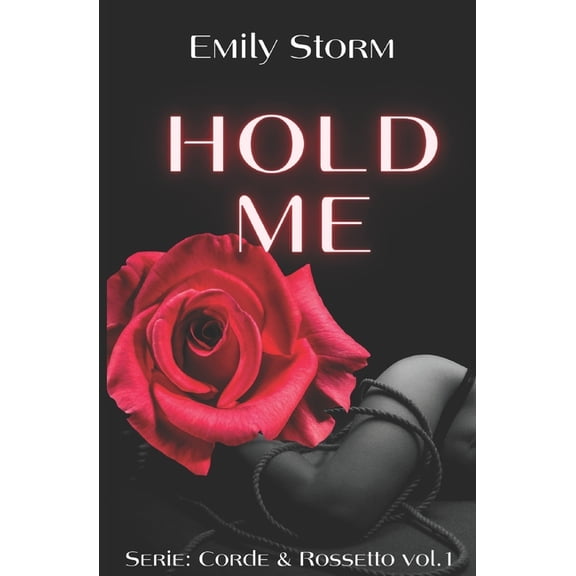 Hold Me #1 serie Corde&Rossetto: Thriller - Erotico (Paperback)