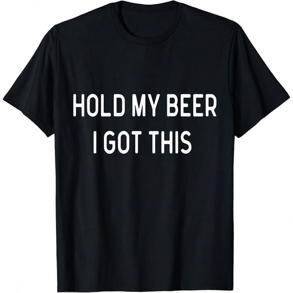 Hold My Beer I Got This T-Shirt Funny Saying Sarcastic T-Shirt.JPG