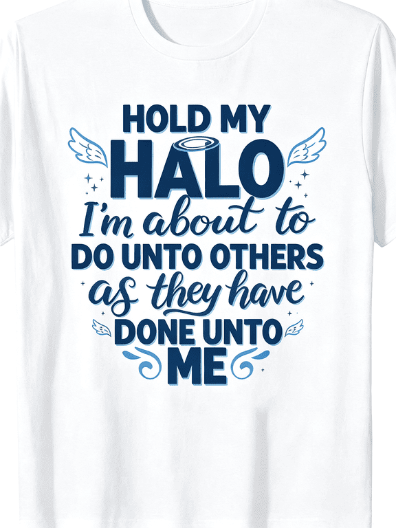 Hold My Halo I'm About To Do Unto Others As They Have Done Unto Me Funny Christian T-Shirt, Angel Wings Halo Sarcastic Faith Graphic Top