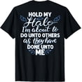 thumbnail image 1 of Hold My Halo I'm About To Do Unto Others As They have (back) T-ShirtMen and women, Black T-shirt, size: Extra large S-4XL, 1 of 4