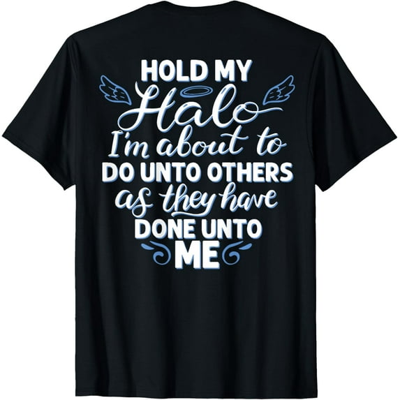 Hold My Halo I'm About To Do Unto Others As They have (back) T-ShirtMen and women, Black T-shirt, size: Extra large S-4XL