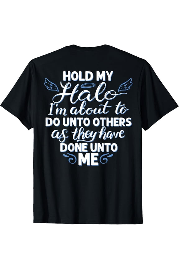 Hold My Halo I'm About To Do Unto Others As They have (back) T-ShirtMen and women, Black T-shirt, size: Extra large S-4XL