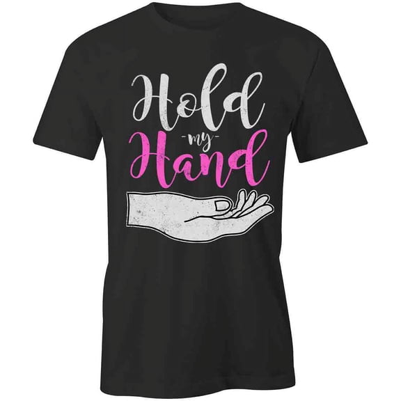 Hold My Hand T-Shirt | White Tee Gift