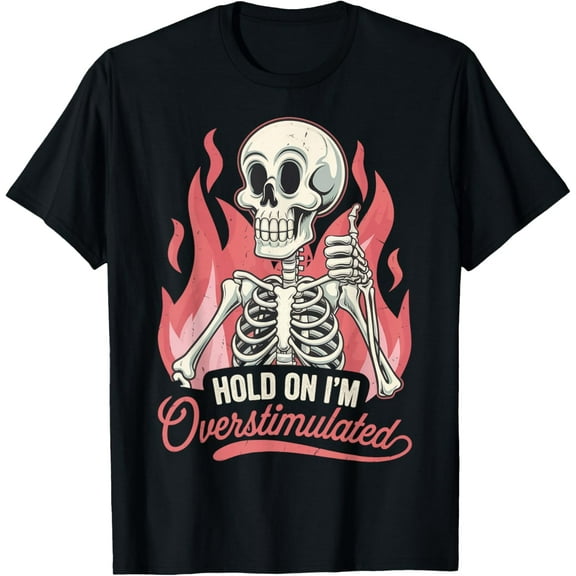 Hold On I'm Overstimulated T-Shirt TShirt