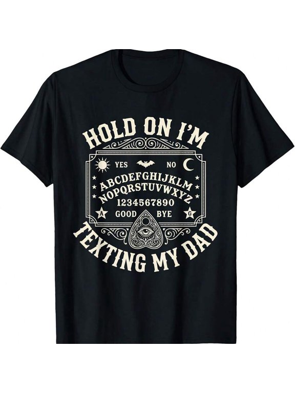 Hold On I'm Texting My Dad Ouija Board Funny Women Men T-Shirt