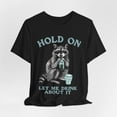 thumbnail image 1 of Hold On Let Me Drink About It Funny Raccoon T-shirt, Funny Drinking Shirt, 1 of 9