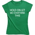 thumbnail image 1 of Hold On Let Me Overthink On This - Funny Sarcastic Humor Women's T-Shirt, 1 of 4