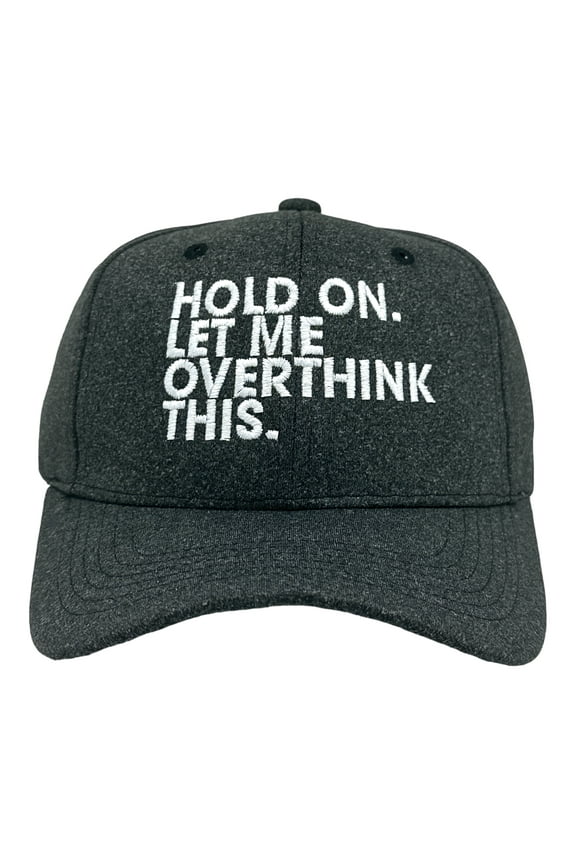 Hold On Let Me Overthink This Hat  Funny Sarcastic Anixeity Joke Novelty Cap