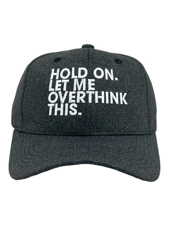 Hold On Let Me Overthink This Hat Funny Sarcastic Anixeity Joke Novelty Cap