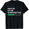 thumbnail image 1 of Hold On Let Me Overthink This Humor T-shirt for Men, 1 of 4