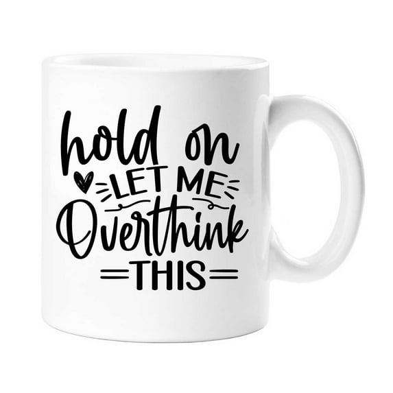 Hold On Let Me Overthink This Sarcasm Mug