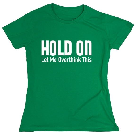 Hold On Let Me Overthink This Sarcastic Humor Novelty Funny Women's Casual Tees