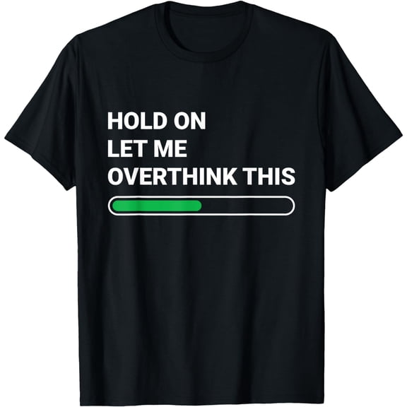 t-shirt Hold On Let Me Overthink This - Sarcastic Novelty Gift T-Shirt mens,black,women,funny,journey,Crew Neck, Short Sleeve,printing