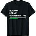 thumbnail image 1 of Hold On Let Me Overthink This - Sarcastic Novelty Gift T-Shirt, 1 of 3