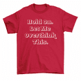 thumbnail image 1 of Hold On Let Me Overthink This T-Shirt Funny Sarcastic Quote Tee Men Women, 1 of 2