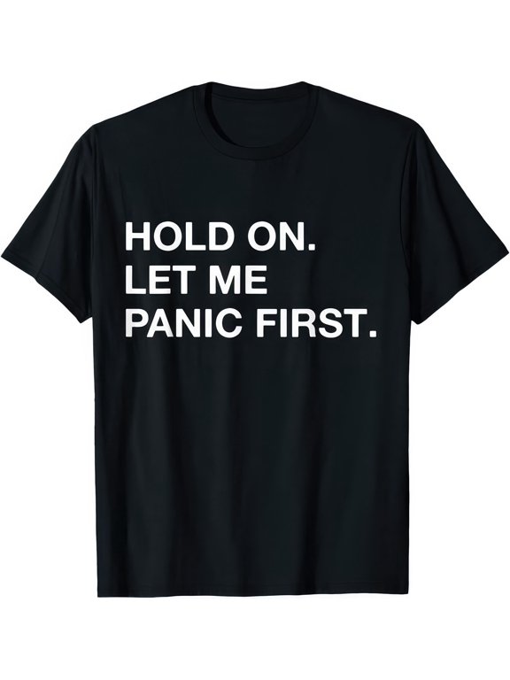 Hold On Let Me Panic First Funny T Shirt