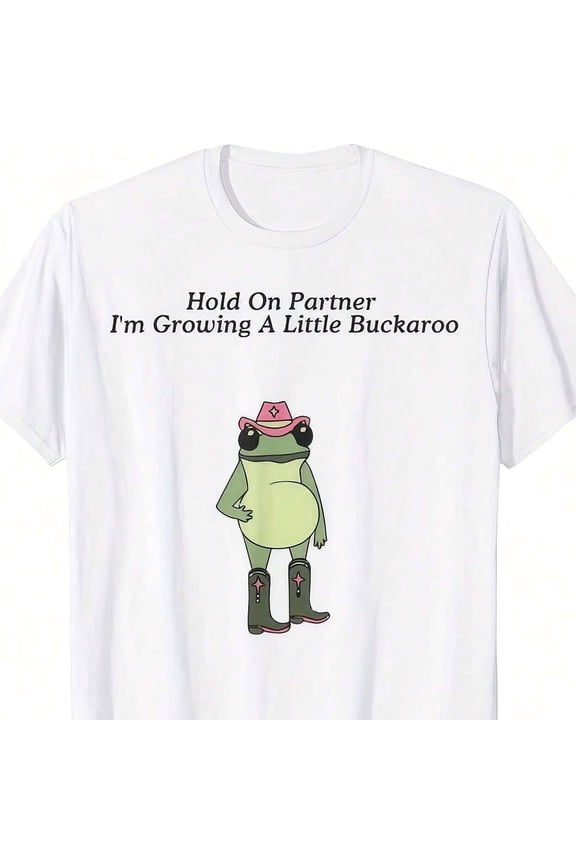 Hold On Partner I'm Growing A Little Buckaroo Frog Funny Joke Humor T Shirt