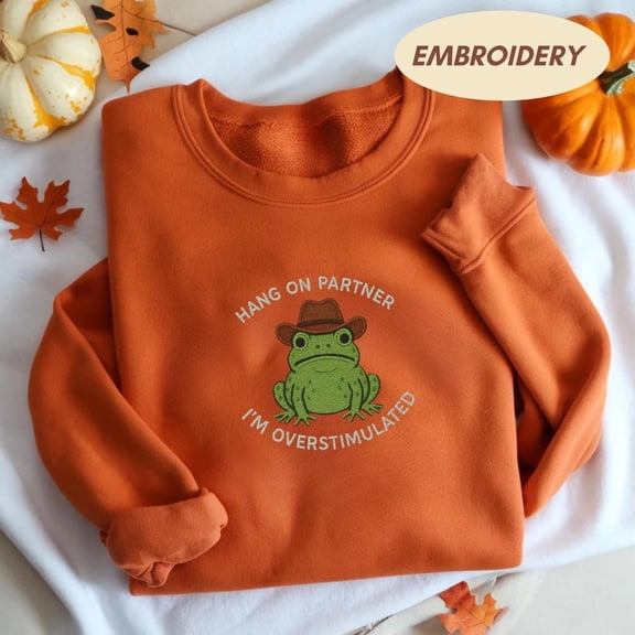 Hold On Partner I’m Overstimulated Embroidered Sweatshirt, Cowboy Frog Unhinged Shirt, Weirdcore Crewneck sweatshirt, funny jumper,top