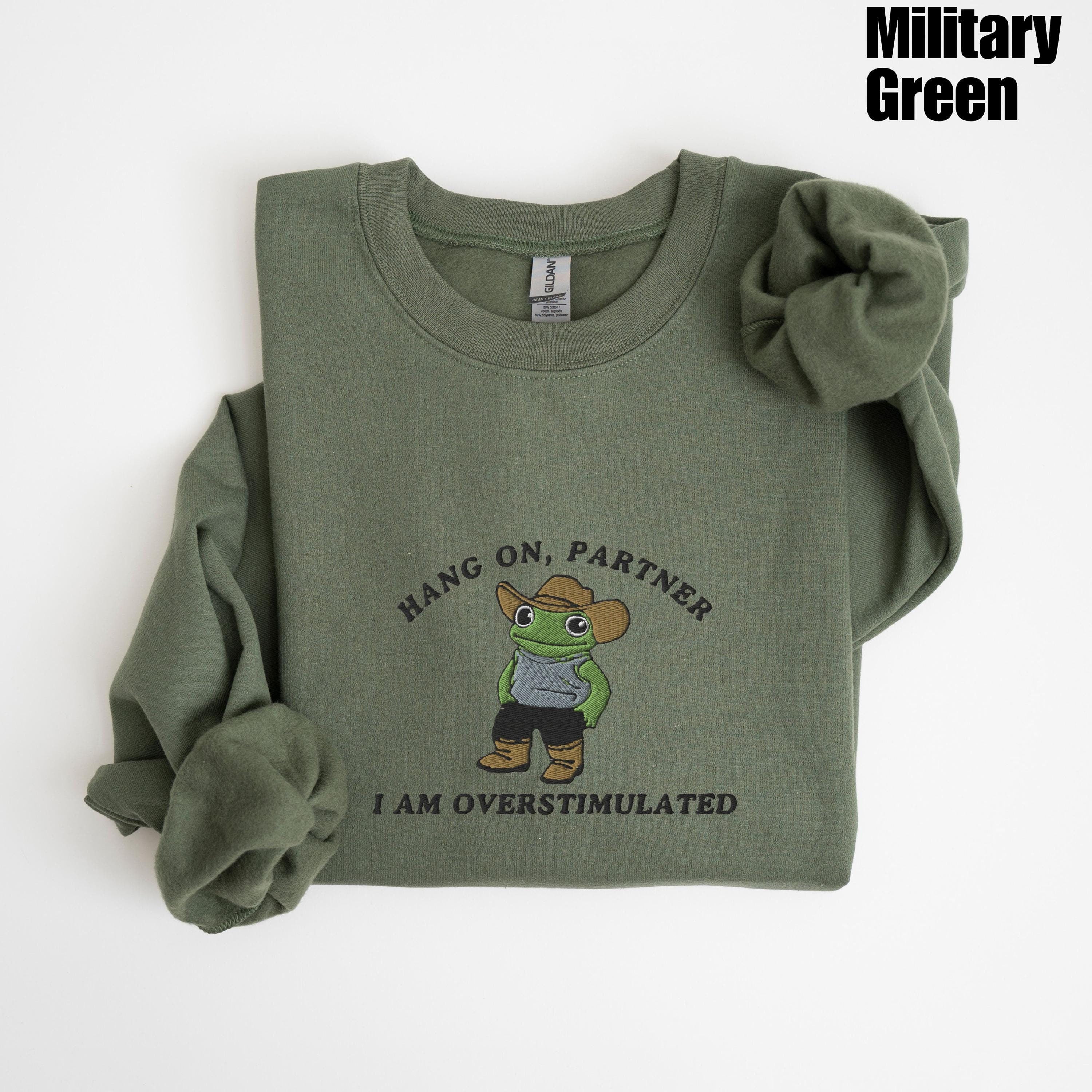 Hold On Partner I’m Overstimulated Embroidered Sweatshirt, Cowboy Frog ...