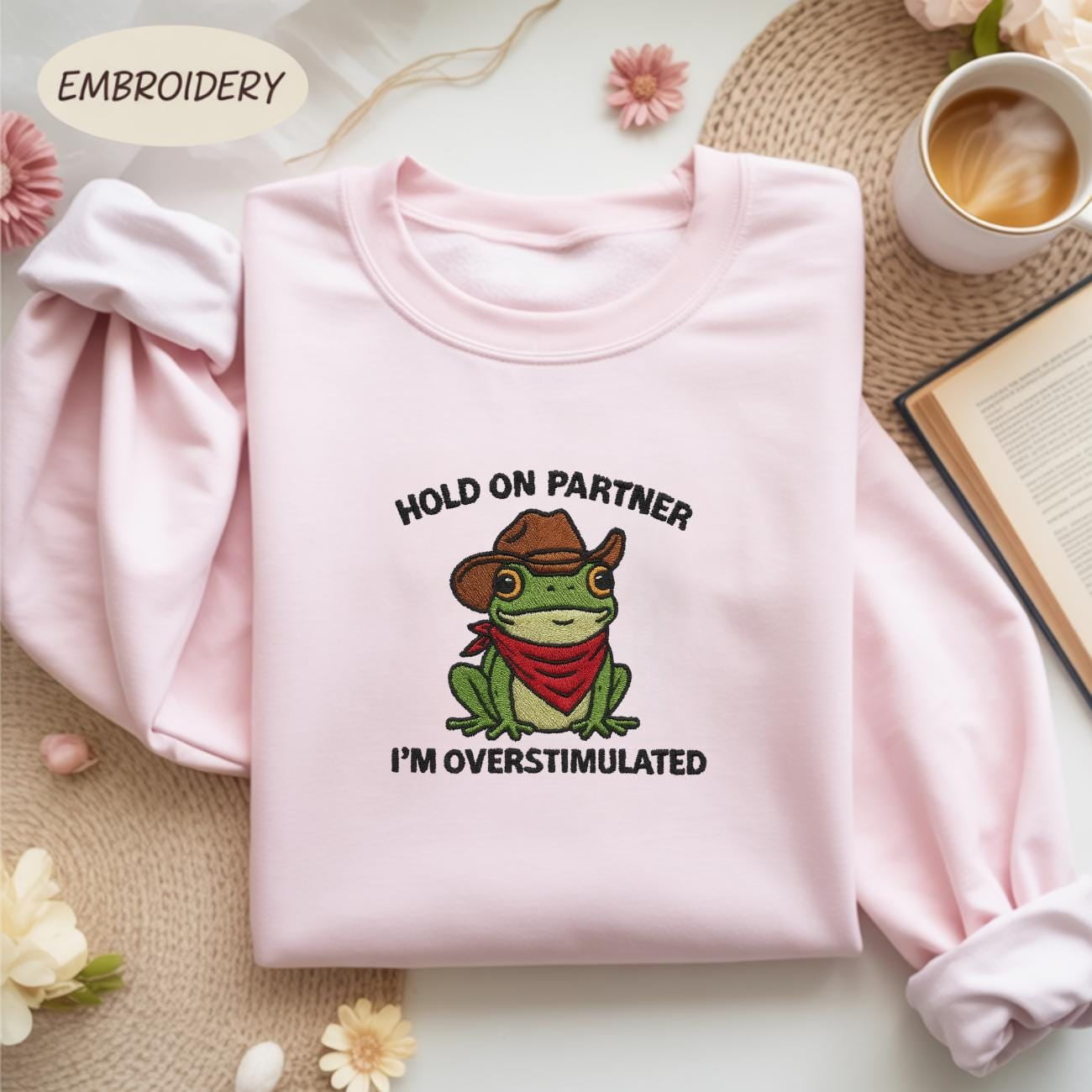 Hold On Partner I’m Overstimulated Embroidered Sweatshirt, Frog ...