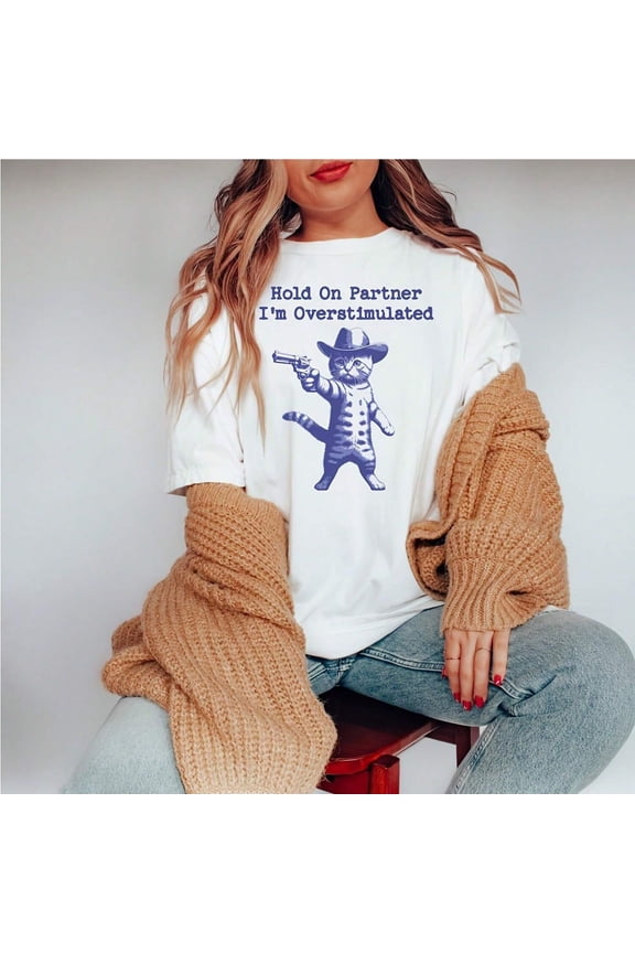 Hold On Partner Im Overstimulated, Funny T S1Hirt, Overstimulated S1Hirt