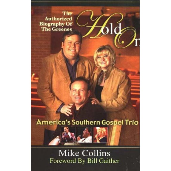 Pre-Owned Hold On: The Authorized Biography of the Greenes, America's Southern Gospel Trio (Hardcover) 0972486763 9780972486767