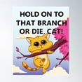 thumbnail image 1 of Hold On To That Branch Or Die, Cat - Gravity Falls Poster Wall Art, Modern Wall Decor For Living Room Bedroom, 12x18 UNFRAMED, 1 of 2