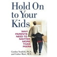 thumbnail image 1 of Pre-Owned Hold On to Your Kids: Why Parents Need to Matter More Than Peers (Hardcover) 037550821X 9780375508219, 1 of 1