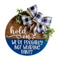 thumbnail image 1 of Hold On We'Re Probably Not Wearing Pants Funny Welcome Door Hanger30 * 30Cm Door Hanger Welcome Sign Funny Words Door Hanger Easy To Use, 1 of 6