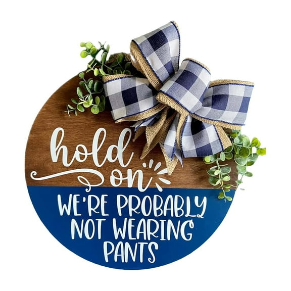 Hold On We'Re Probably Not Wearing Pants Funny Welcome Door Hanger30 * 30Cm Door Hanger Welcome Sign Funny Words Door Hanger Easy To Use