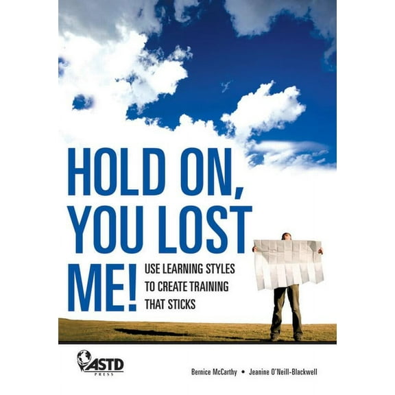 Hold On, You Lost Me: Use Learning Styles to Create Training That Sticks, (Paperback)