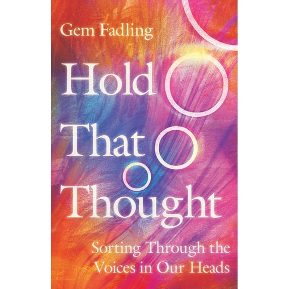 Hold That Thought: Sorting Through the Voices in Our Heads, (Paperback)