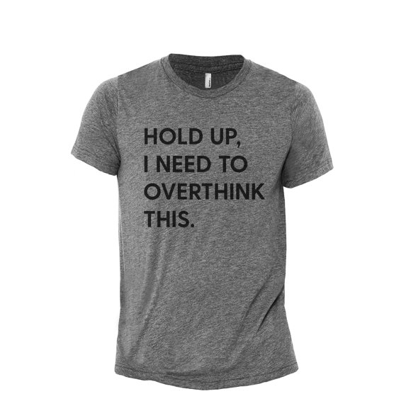 Hold Up, I Need To Overthink This Men's Modern Fit Fun Casual T-Shirt Printed Graphic Tee Heather Grey Large
