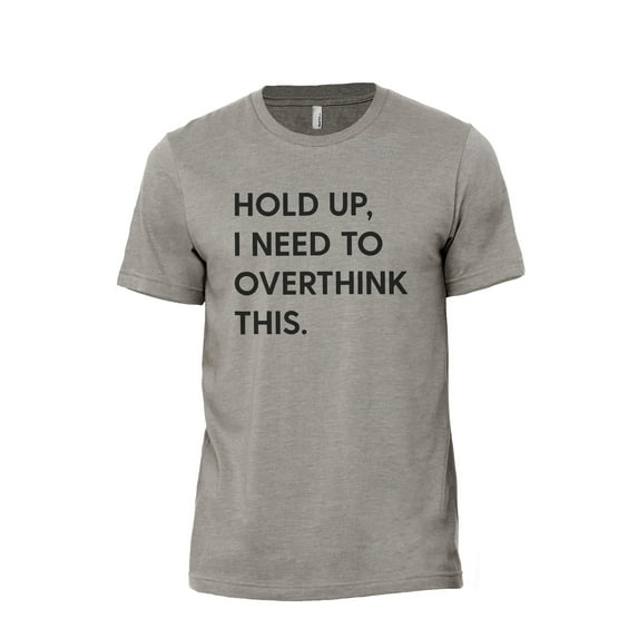 Hold Up, I Need To Overthink This Men's Modern Fit Fun Casual T-Shirt Printed Graphic Tee Military Grey Large