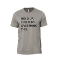 thumbnail image 1 of Hold Up, I Need To Overthink This Men's Modern Fit Fun Casual T-Shirt Printed Graphic Tee Military Grey Small, 1 of 3