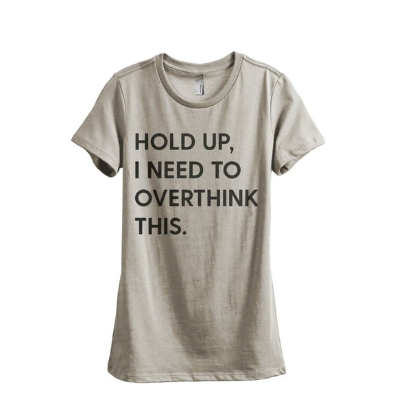Hold Up, I Need To Overthink This Women's Fashion Relaxed T-Shirt Tee Heather Tan Small