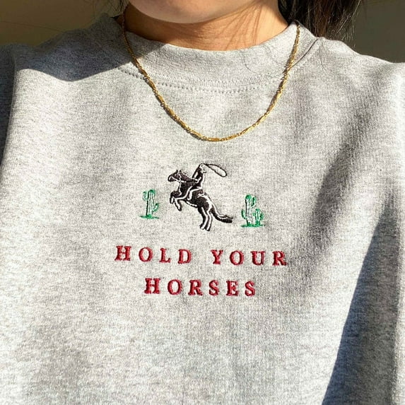 Hold Your Horses Sweatshirt, Western Cowboy Crewneck, Rodeo-Inspired Quote Sweater, Country Girl Gift