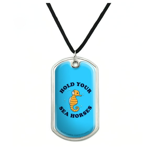 Hold Your Sea Horses Funny Humor Military Dog Tag Pendant Necklace with Cord