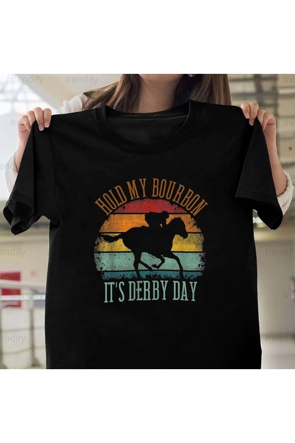 Hold my Bourbon, It's Derby Day, Funny Kentucky Horse Racing Art,, H3935 Unisex T-Shirt, Up to 5XL Available