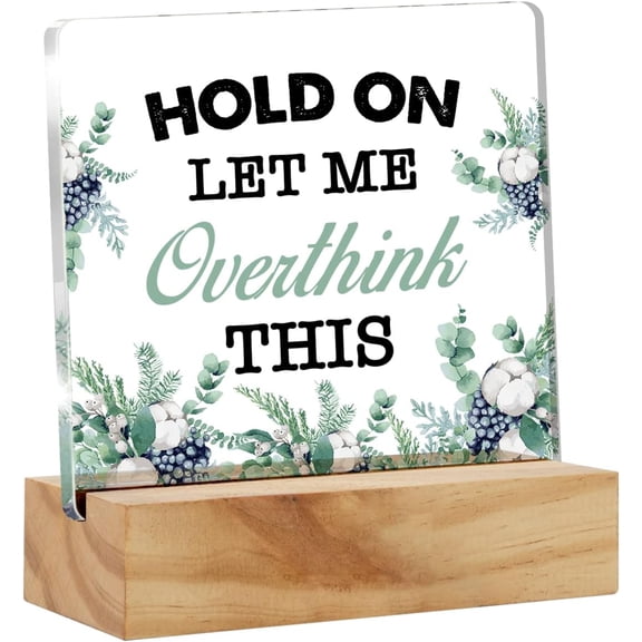 Hold on Let Me Overthink This Quote Desk Decor Acrylic Desk Sign Funny Sarcastic Acrylic Plaque Home Office Desk Shelf Decoration 4x4 Inch