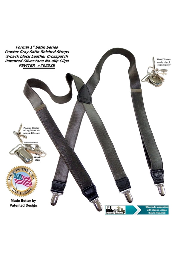 Company makes these Pewter Grey Satin Finished Formal Series 1" wide Suspenders X-back with silver no-slip clips