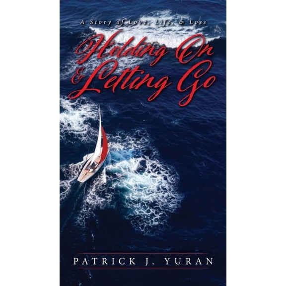 Holding On & Letting Go: A Story of Love, Life, & Loss, (Hardcover)