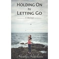 thumbnail image 1 of Holding On by Letting Go: A Memoir, (Paperback), 1 of 1