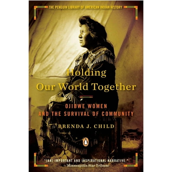 Holding Our World Together: Holding Our World Together: Ojibwe Women and the Survival of Community, (Paperback)